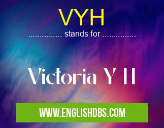 VYH means Victoria Y H VYH