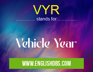 VYR means Vehicle Year VYR
