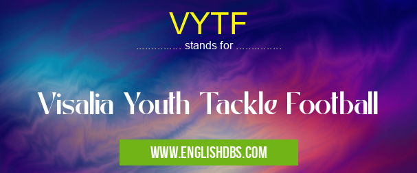 VYTF means Visalia Youth Tackle Football VYTF
