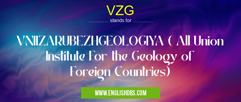 VZG means VNIIZARUBEZHGEOLOGIYA ( All Union Institute For the Geology of Foreign Countries) VZG