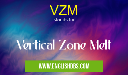 VZM means Vertical Zone Melt VZM