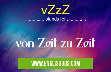 vZzZ means von Zeit zu Zeit vZzZ