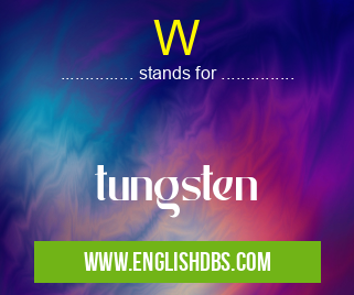 W means tungsten W