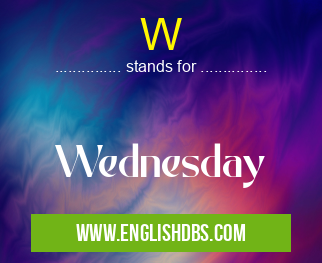 W means Wednesday W