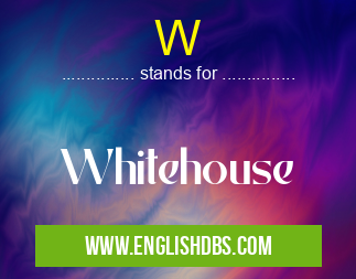 W means Whitehouse W
