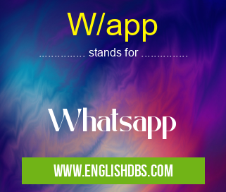 W/app means Whatsapp W/app