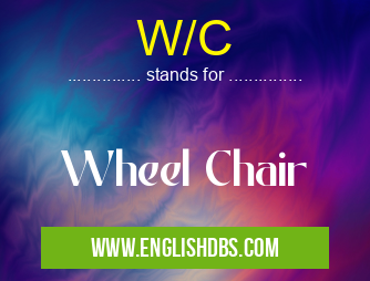 W/C means Wheel Chair W/C