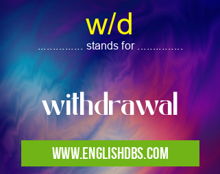 w/d means withdrawal w/d