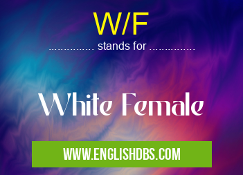W/F means White Female W/F