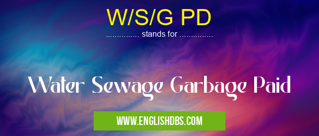 W/S/G PD means Water Sewage Garbage Paid W/S/G PD