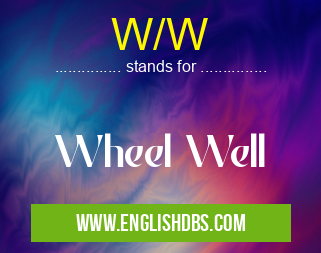 W/W means Wheel Well W/W