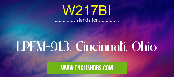 W217BI means LPFM-91.3, Cincinnati, Ohio W217BI