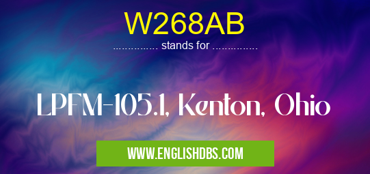 W268AB means LPFM-105.1, Kenton, Ohio W268AB