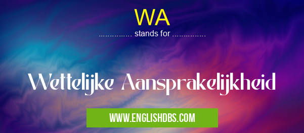 WA means Wettelijke Aansprakelijkheid WA