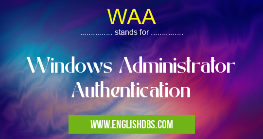 WAA means Windows Administrator Authentication WAA