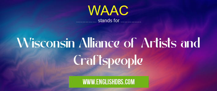 WAAC means Wisconsin Alliance of Artists and Craftspeople WAAC