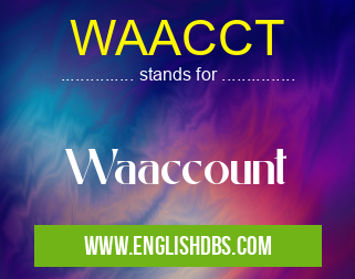 WAACCT means Waaccount WAACCT