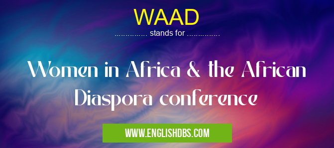 WAAD means Women in Africa & the African Diaspora conference WAAD