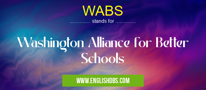 WABS means Washington Alliance for Better Schools WABS
