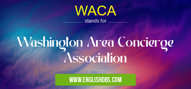WACA means Washington Area Concierge Association WACA