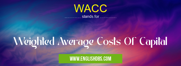 WACC means Weighted Average Costs Of Capital WACC