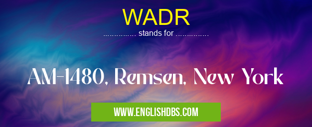 WADR means AM-1480, Remsen, New York WADR
