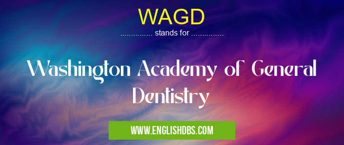 WAGD means Washington Academy of General Dentistry WAGD