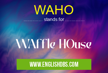 WAHO means WAffle HOuse WAHO