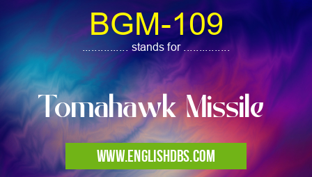 BGM-109 means Tomahawk Missile BGM-109
