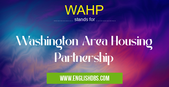 WAHP means Washington Area Housing Partnership WAHP