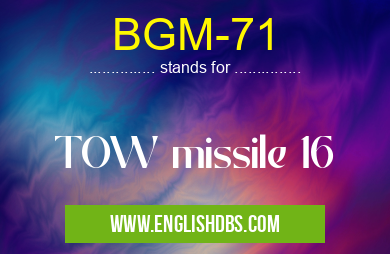 BGM-71 means TOW missile 16 BGM-71