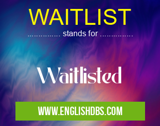 WAITLIST means Waitlisted WAITLIST