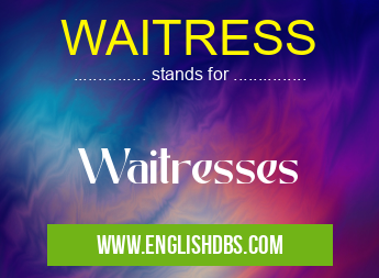 WAITRESS means Waitresses WAITRESS