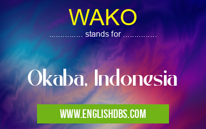 WAKO means Okaba, Indonesia WAKO