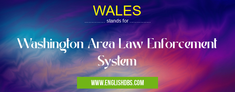 WALES means Washington Area Law Enforcement System WALES