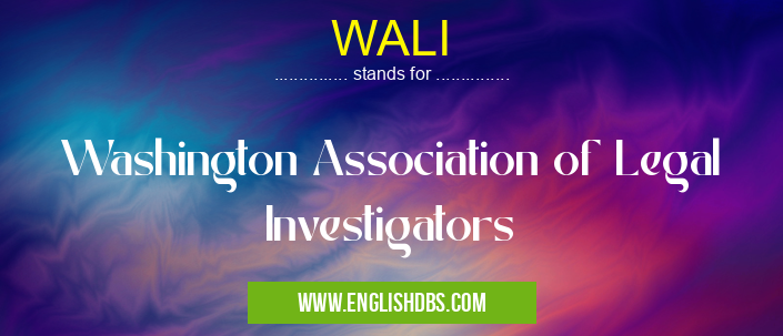 WALI means Washington Association of Legal Investigators WALI