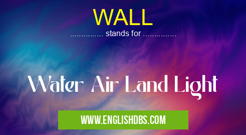 WALL means Water Air Land Light WALL
