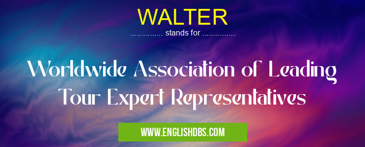 WALTER means Worldwide Association of Leading Tour Expert Representatives WALTER
