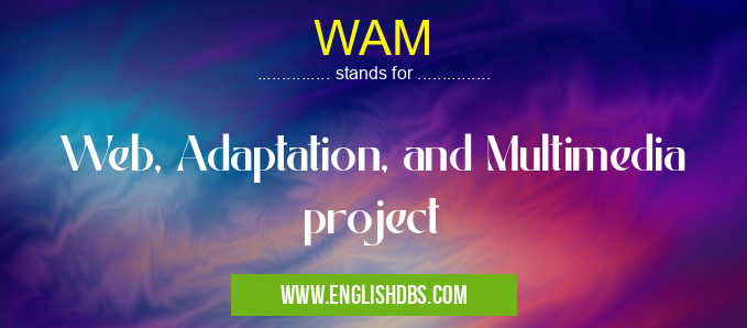 WAM means Web, Adaptation, and Multimedia project WAM