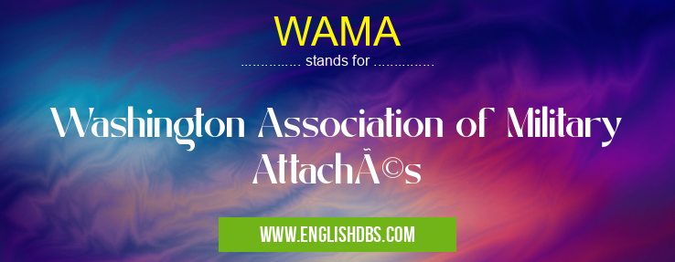 WAMA means Washington Association of Military Attachés WAMA