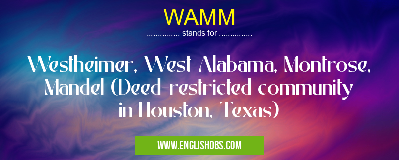 WAMM means Westheimer, West Alabama, Montrose, Mandel (Deed-restricted community in Houston, Texas) WAMM