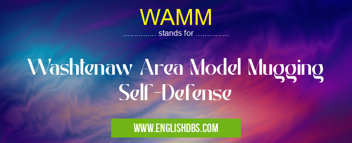 WAMM means Washtenaw Area Model Mugging Self-Defense WAMM