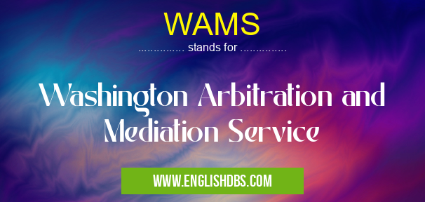 WAMS means Washington Arbitration and Mediation Service WAMS