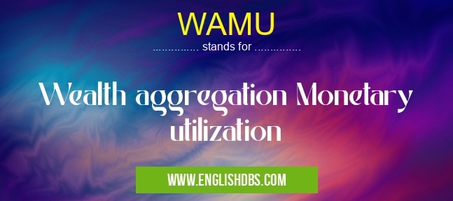 WAMU means Wealth aggregation Monetary utilization WAMU