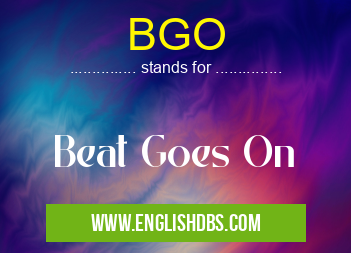 BGO means Beat Goes On BGO