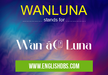 WANLUNA means Wan 〠Luna WANLUNA