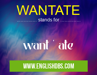 WANTATE means want ' ate WANTATE