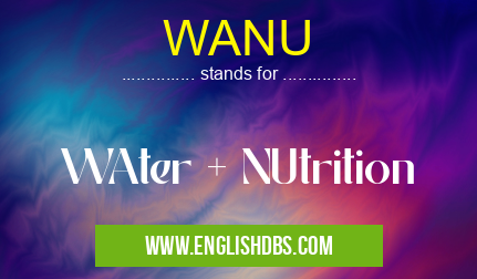 WANU means WAter + NUtrition WANU