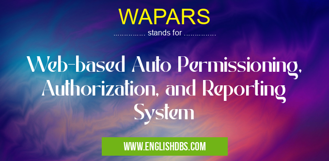 WAPARS means Web-based Auto Permissioning, Authorization, and Reporting System WAPARS