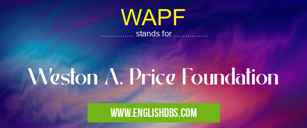 WAPF means Weston A. Price Foundation WAPF